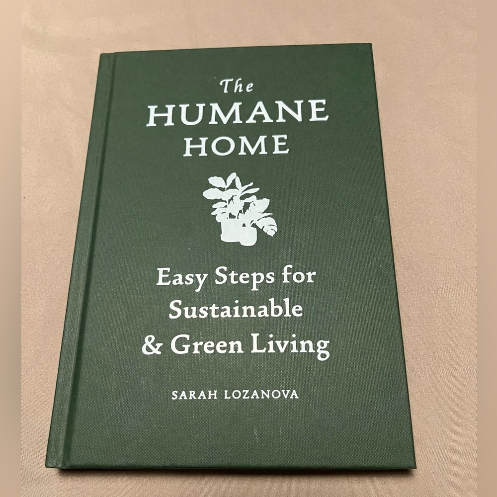 The‎ Humane Home Easy Steps For Sustainable and Green Living Book Sarah Lozanova